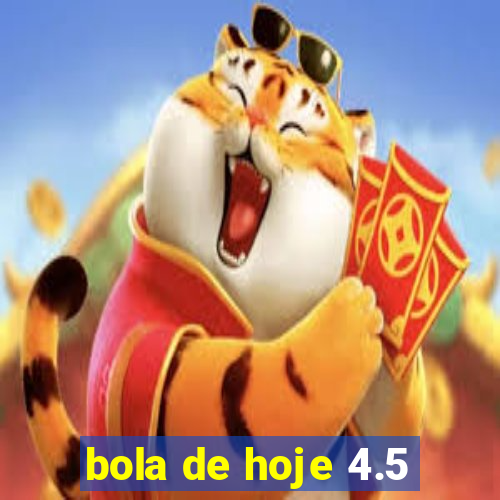 bola de hoje 4.5